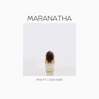 Maranatha ft. Lydia Kabs lyrics | Boomplay Music