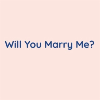 Will You Marry Me?