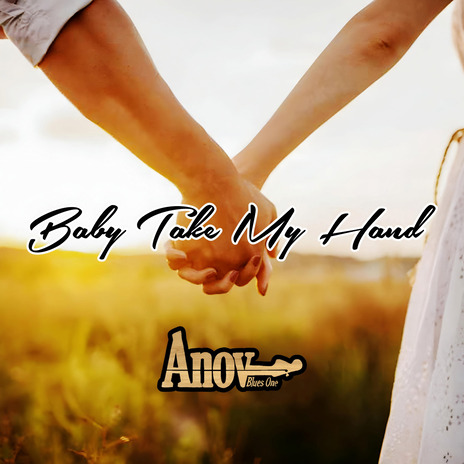 Baby Take My Hand | Boomplay Music