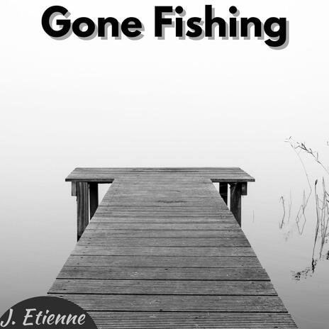 Gone Fishing | Boomplay Music
