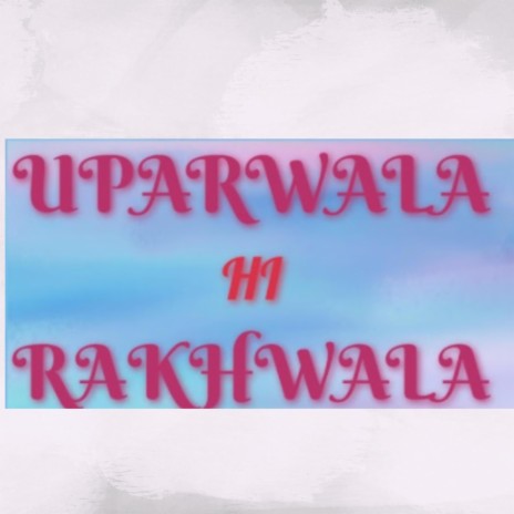 Uparwala Hi Rakhwala | Boomplay Music