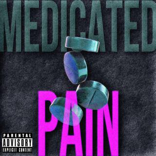 Medicated Pain!