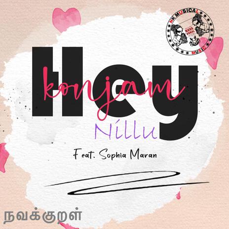 Hey Konjam Nillu ft. Sophia Maran | Boomplay Music