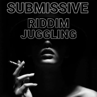 Submissive Riddim Juggling
