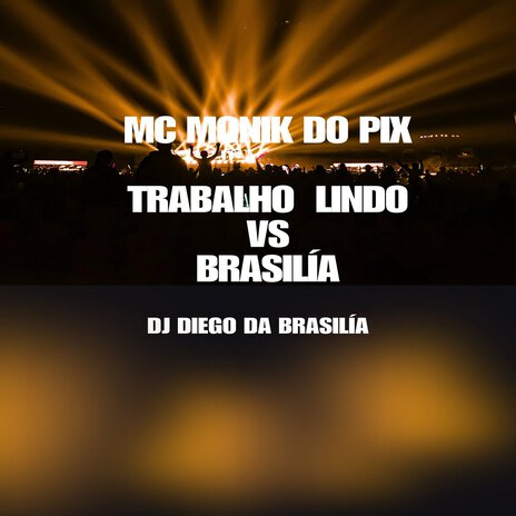 TRABALHO LINDO VS BAILE DA BRASILIA ft. Mc Monik do pix & DJ DIEGO DA BR | Boomplay Music