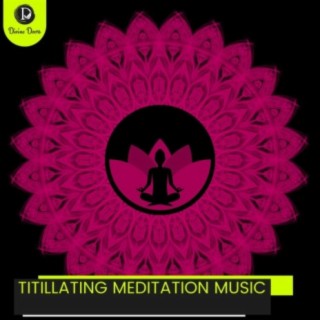 Titillating Meditation Music