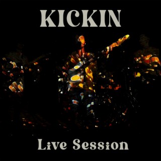 KICKIN (Live Session) lyrics | Boomplay Music