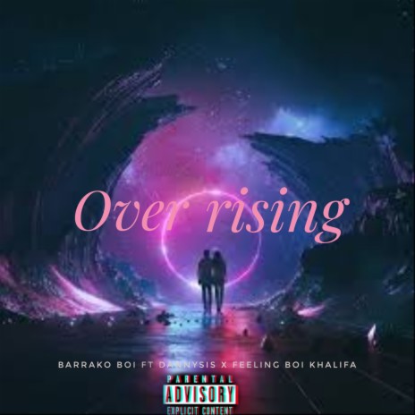 Over Rising ft. Dannysis & Feeling Boi Khalifa | Boomplay Music
