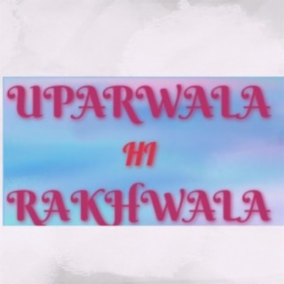 Uparwala Hi Rakhwala