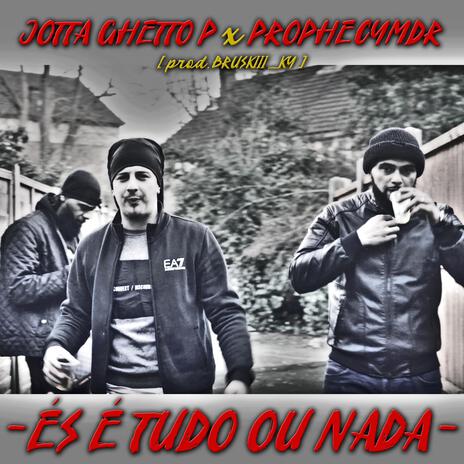 És é Tudo ou Nada ft. Jotta Ghetto P | Boomplay Music