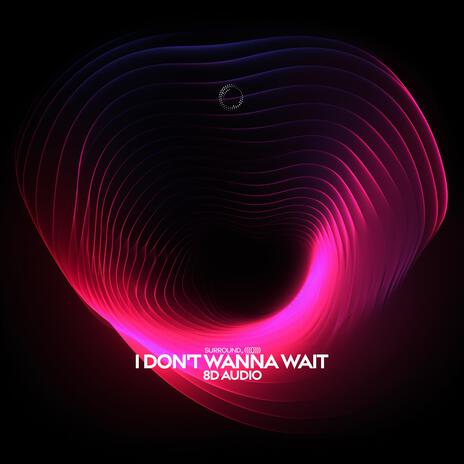 I don't wanna wait (8d audio) ft. (((()))) | Boomplay Music