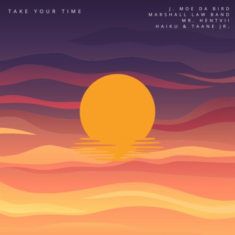 Take Your Time (feat. J. Moe Da Bird, Marshall Law Band, Mr. Hentvii, Haiku & Taane Jr.) | Boomplay Music