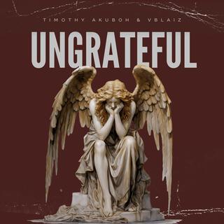 Ungrateful ft. Vblaiz lyrics | Boomplay Music