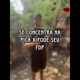 SE CONCENTRA NA PICA X FODE SEU FDP