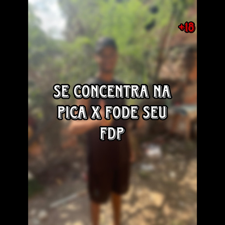 SE CONCENTRA NA PICA X FODE SEU FDP | Boomplay Music