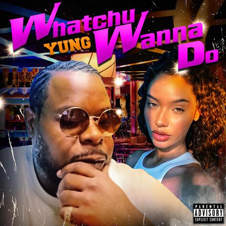 Whatchu Wanna Do | Boomplay Music