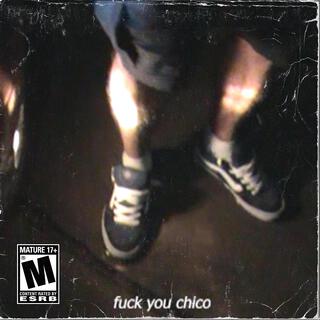 Fuck you chico