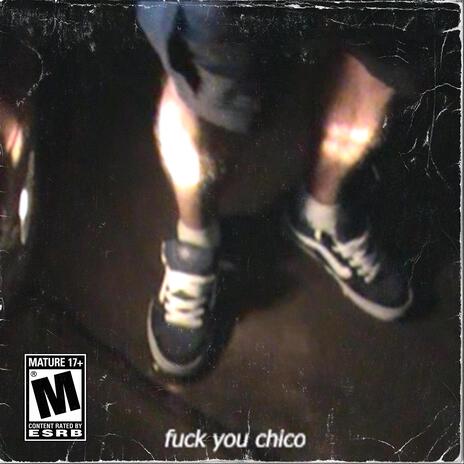 Fuck you chico | Boomplay Music