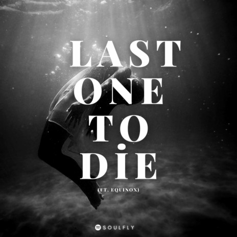 Last One To Die (feat. Equinox) | Boomplay Music