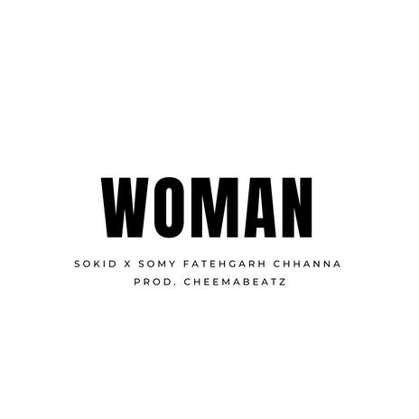 Woman ft. Sokid & Somy Fatehgarh Chhanna | Boomplay Music