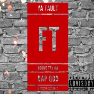 Ya Fault (feat. Young Tay Da Rap God & Juiced almighty)