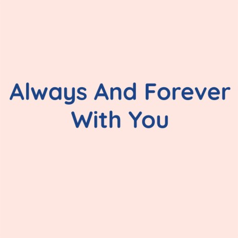 Always And Forever With You
