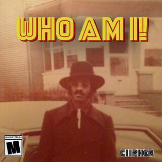 WHO AM I!