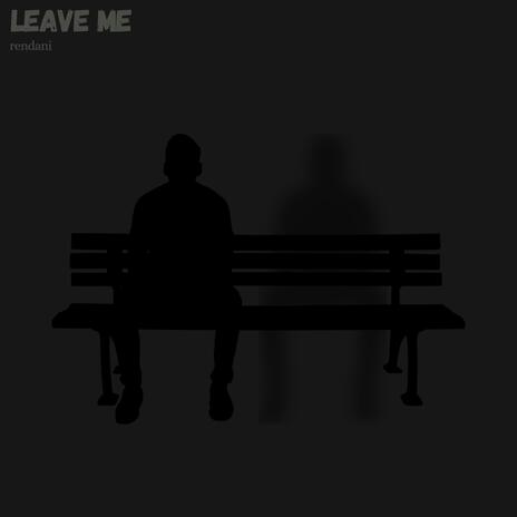 leave me | Boomplay Music