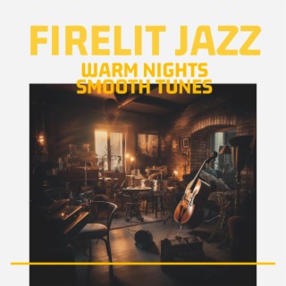 Firelit Jazz: Warm Nights, Smooth Tunes