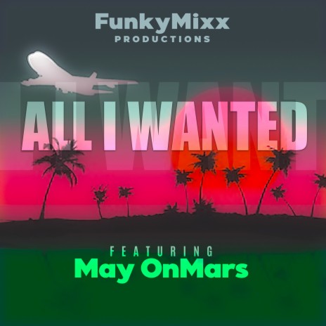 All I Wanted ft. May OnMars | Boomplay Music