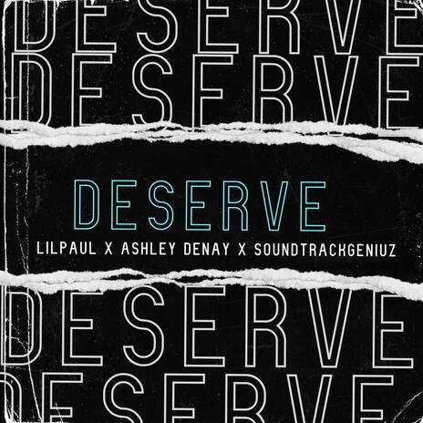 Deserve ft. SoundTrackGeniuz & Ashley Denay | Boomplay Music