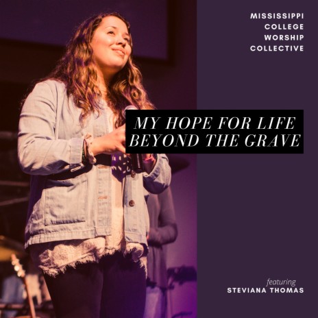 My Hope for Life Beyond the Grave ft. Steviana Thomas