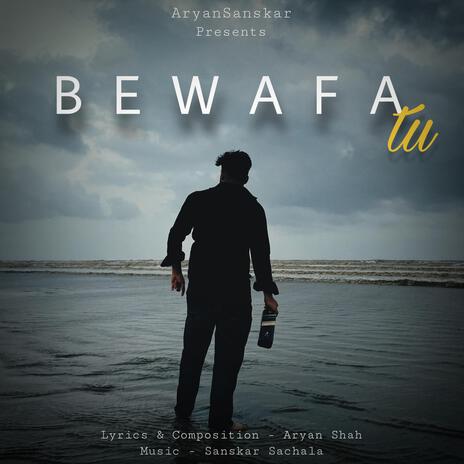 Bewafa Tu ft. Aryan Shah | Boomplay Music