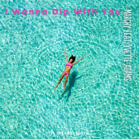 I Wanna Dip With You ft. Yvette Adams | Boomplay Music