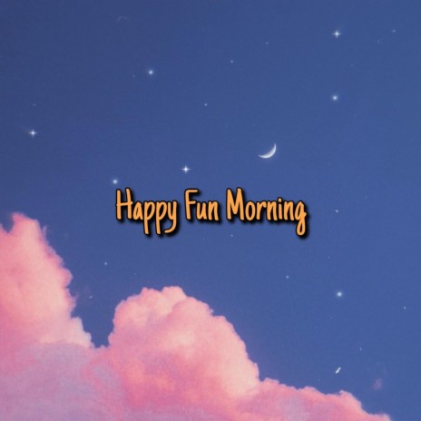 Happy Fun Morning | Boomplay Music