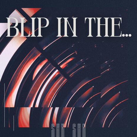 Blip in the... | Boomplay Music