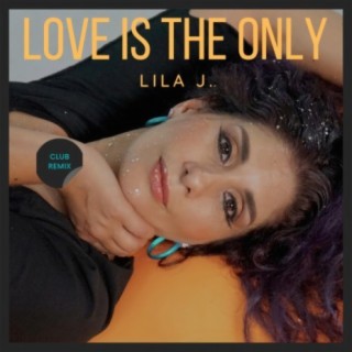 Love is the Only (Club Remix) lyrics | Boomplay Music
