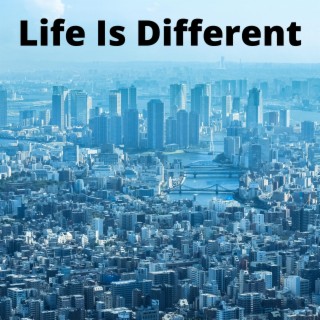 Life Is Different