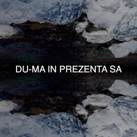 Du-Ma in Prezenta Sa