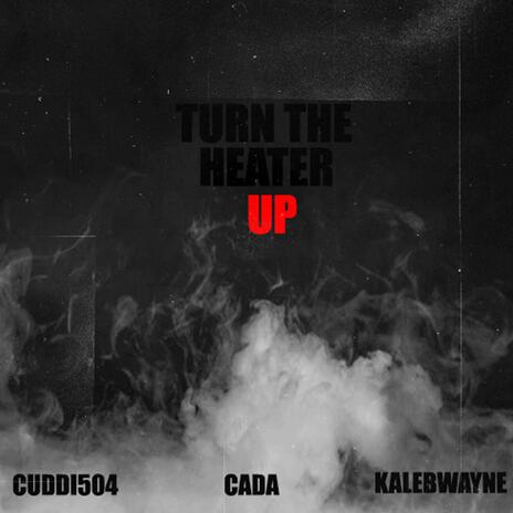 Turn The Heater Up ft. king cada & Kaleb Wayne | Boomplay Music