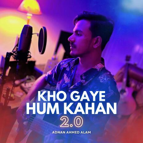 Kho Gaye Hum Kahan 2.0 | Boomplay Music
