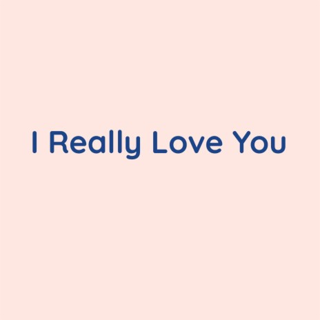 I Really Love You | Boomplay Music