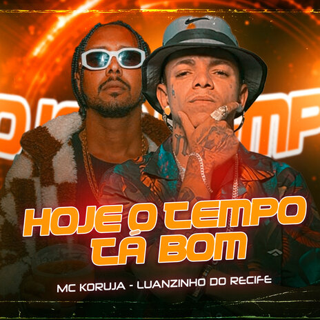 Hoje o Tempo Tá Bom (feat. Mc Koruja) | Boomplay Music