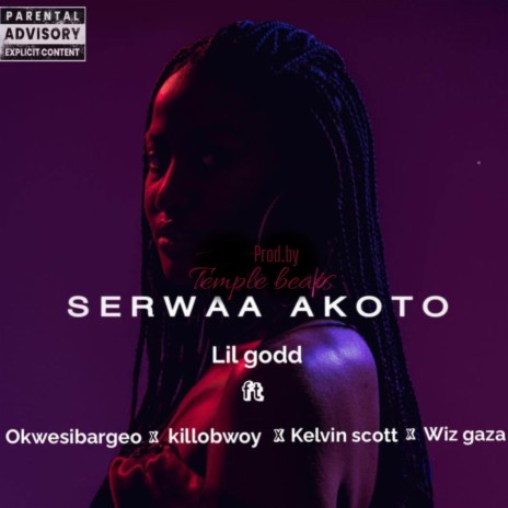 Serwaa Akoto ft. Kelvin Scott, Wiz Gaza, Okwesibargeo & Killobwoy | Boomplay Music