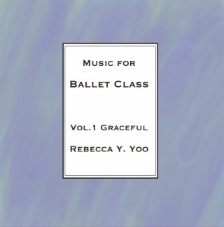 Music for Ballet Class Vol.1 Graceful by Rebecca Y. Yoo