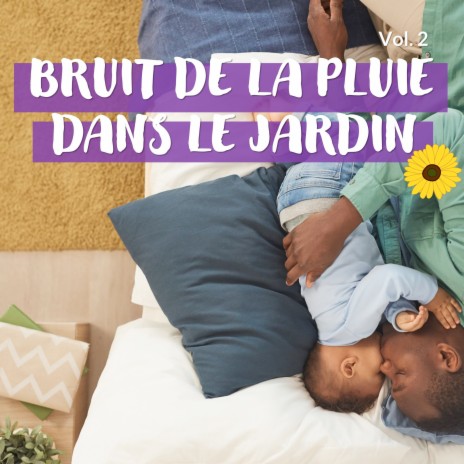 BRUIT DE LA PLUIE POUR DORMIR SONS DANS LE JARDIN PT. XXV ft. Bruit de la Pluie Pour Dormir Binaural Project & Sons de la Nature Binaural Project | Boomplay Music