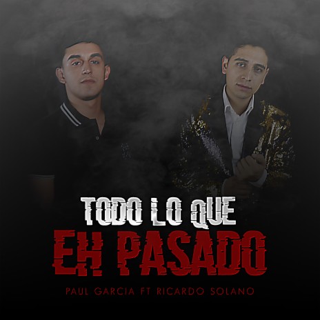 Todo Lo Que Eh Pasado ft. ricardo solano | Boomplay Music