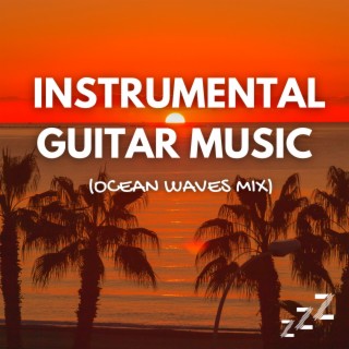 Instrumental Guitar Music for Sleeping (Ocean Waves Mix)