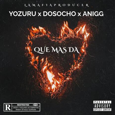 Que Mas Da ft. Yozuru & Anigg | Boomplay Music