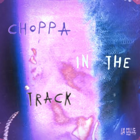 CHOPPA ON THE TRACK ft. La Calle Beat | Boomplay Music